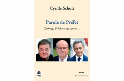 Cyrille SCHOTT (SP 1970)  &quot;Parole de Préfet : Sarkozy, Frêche et les autres...&quot;