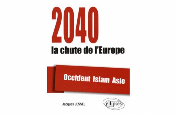 Jacques JESSEL (SP 48) &quot;2040, la chute de l&#039;Europe. Occident, Islam, Asie&quot;